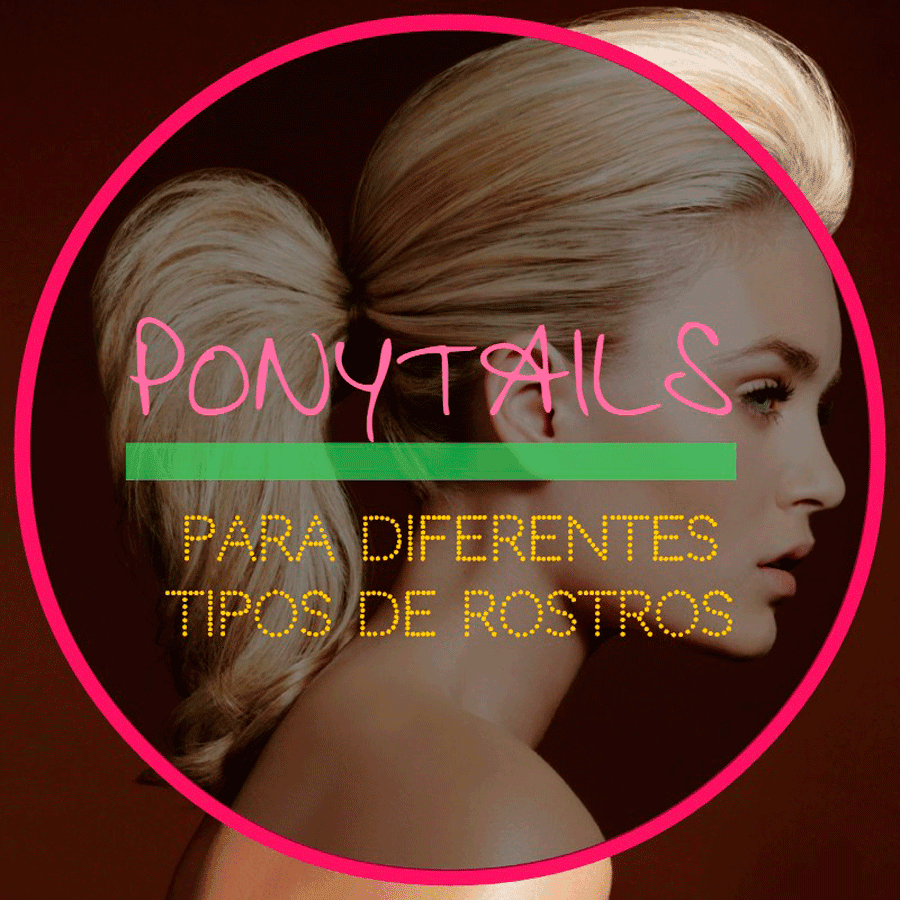 Ponytail: Para diferentes tipos de rostro.