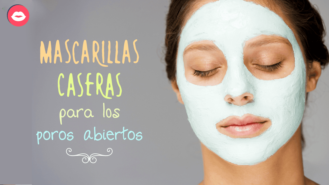 Cómo hacer mascarillas para los poros abiertos